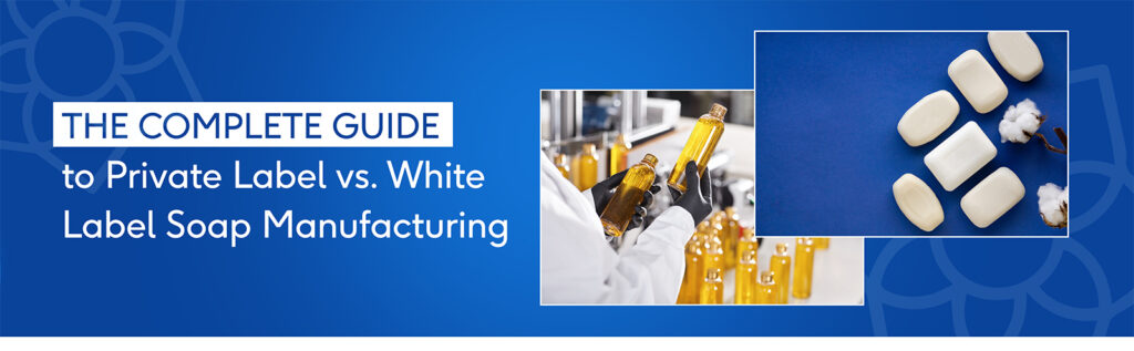 The Complete Guide to Private Label vs. White Label Soap Manufacturing